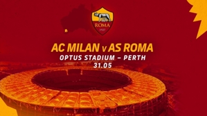 Chính thức: Roma và AC Milan sẽ đá giao hữu tại Perth, Australia vào ngày 31/5
